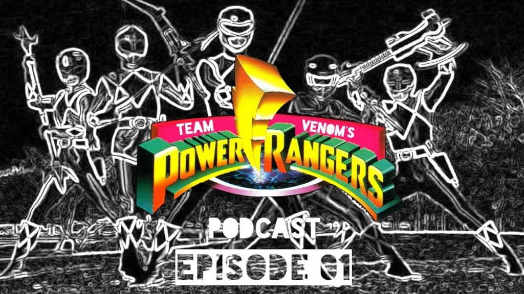 Team Venom’s Power Rangers Podcast Episode 01
